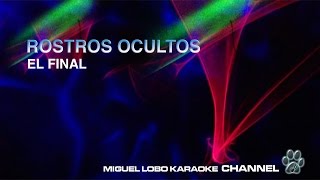 ROSTROS OCULTOS  EL FINAL  Karaoke Channel Miguel Lobo [upl. by Iman738]