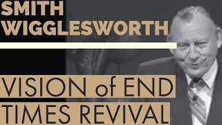 Smith Wigglesworths Vision of an End Time Revival [upl. by Aerdnaed]