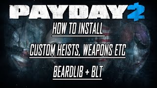 Payday 2 How to Install Custom Maps Weapons etc Beardlib  BLT  Modoverrides [upl. by Donaghue]