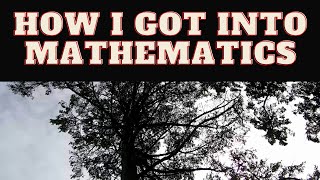 How I Got Into Mathematics [upl. by Franciscka]