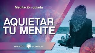 MEDITACIÓN GUIADA PARA AQUIETAR TU MENTE  MINDFULNESS MINDFUL SCIENCE [upl. by Banks251]