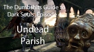 The Dumbshits Guide to Dark Souls Undead Parish [upl. by Aibun]