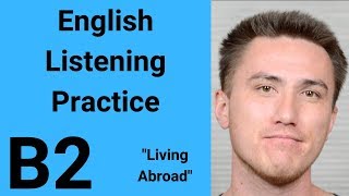 B2 English Listening Practice  Living Abroad [upl. by Anonyw42]