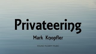 Mark Knopfler  Privateering Lyrics  Privateering 2012 [upl. by Donoho]