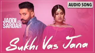 Sukhi Vas Jana Audio Song  New Punjabi Song  Sippy Gill  Sawan Rupowali  Jaddi Sardar [upl. by Cindra]