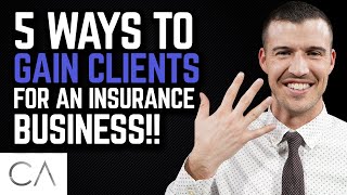 5 Ways To Gain Clients For An Insurance Business [upl. by Ivo47]