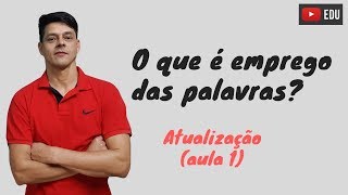 O que é emprego das palavras  Atualização da Aula 1 [upl. by Eemak]