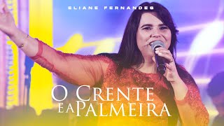 Eliane Fernandes  O Crente e a Palmeira  DVD Valeu a Pena Esperar Ao Vivo [upl. by Yliram]