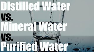 Distilled Water vs Mineral Water vs Purified Water [upl. by Irfan140]