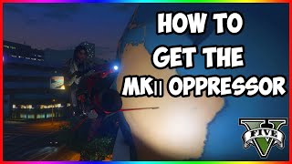 How To Get The Oppressor MK 2 in GTA 5 Online [upl. by Nillor]