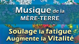 Musique Relaxante qui soulage la Fatigue Chronique et augmente la Vitalité Musique TerreMère [upl. by Atteoj]