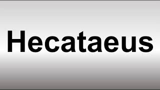 How to Pronounce Hecataeus [upl. by Cirdes]