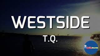 WESTSIDE Lyrics  TQ [upl. by Mcclish]