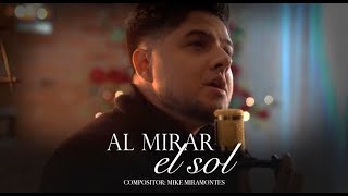 AL MIRAR EL SOL  Mike Miramontes VIDEO OFICIAL [upl. by Iren]