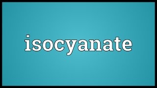 Isocyanate Meaning [upl. by Eilahs]