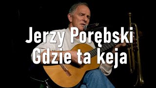 Jerzy Porębski  Gdzie ta keja [upl. by Rabelais]