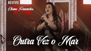 Eliane Fernandes  Outra Vez o Mar  DVD Valeu a Pena Esperar Ao Vivo [upl. by Ymar]