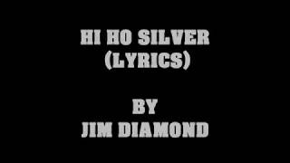 HI HO SILVER LYRICS BY JIM DIAMOND [upl. by Tiffany]