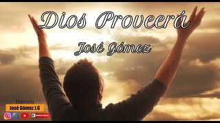 Dios Proveerá  José Gómez Video Con Letras [upl. by Noryv973]