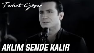 Ferhat Göçer  Aklım Sende Kalır [upl. by Jegar780]