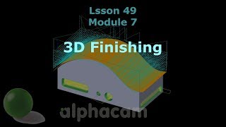 3D Finishing  Alphacam Training 49 [upl. by Valene418]