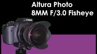 Altura Photo 8mm f30 Fisheye Lens Review [upl. by Tessie394]