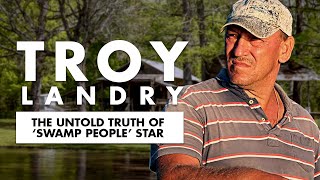 The Untold Truth Of Swamp People Star  Troy Landry [upl. by Mik]