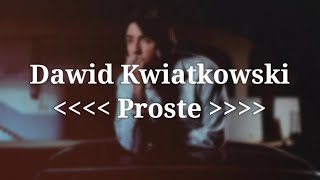 Dawid Kwiatkowski  Proste Tekst  Lyrics [upl. by Connelly]