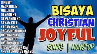 NONSTOPS BISAYA JOYFUL CHRISTIAN SONGS  BISAYA CHRISTIAN SONG [upl. by Enaillil]