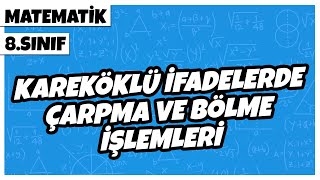 8 Sınıf Matematik  Kareköklü İfadelerde Çarpma ve Bölme İşlemleri  2022 [upl. by Behre721]