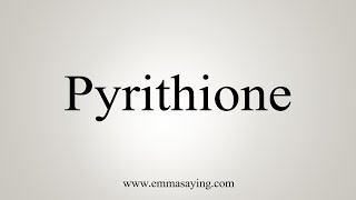 How To Say Pyrithione [upl. by Lisetta547]