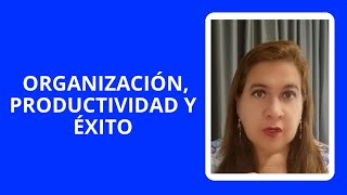 ORGANIZACIÓN PRODUCTIVIDAD Y ÉXITO [upl. by Ednil383]