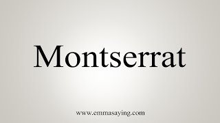 How To Say Montserrat [upl. by Atika591]