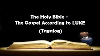 03 The Holy Bible LUKE Chapter 1  24 Tagalog Audio [upl. by Aelram650]