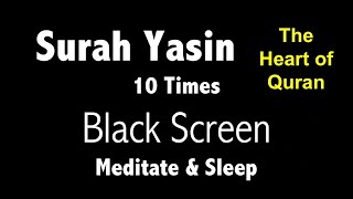 Surah Yasin Black Screen 10 Times for Mindfulness amp Sleep  سورۃ یس  The heart of Quran [upl. by Eita]