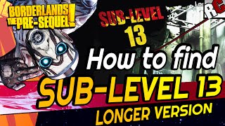 How to find SUBLEVEL 13  Borderlands The PreSequel  Entrance location SubLevel 13LONG VERSION [upl. by Small]