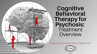 Cognitive Behavioral Therapy for Psychosis ICN ECHO [upl. by Enaitsirk881]