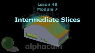 Intermediate Slices  Alphacam Training 48 [upl. by Elcarim694]