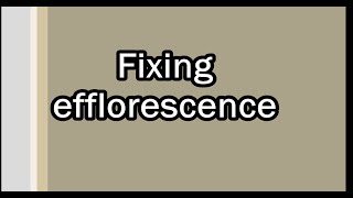 Fixing Efflorescence [upl. by Evangeline]