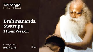 Sounds Of Isha  Brahmananda Swarupa  Chant  1 Hour Version [upl. by Rennerb]