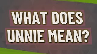 What does Unnie mean [upl. by Nobie]