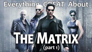 Everything GREAT About The Matrix Part 1 [upl. by Moureaux]