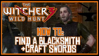 The Witcher 3 How To Find A Blacksmith amp Craft Swords [upl. by Winn]