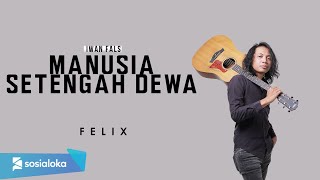 FELIX IRWAN  MANUSIA SETENGAH DEWA OFFICIAL MUSIC VIDEO [upl. by Meri]