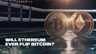 Will Ethereum Ever Flip Bitcoin [upl. by Narine]