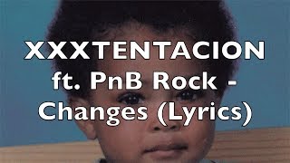 XXXTENTACION ft PnB Rock  Changes Lyrics [upl. by Iclehc785]