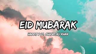 Harris J Ft Shujat Ali Khan  Eid Mubarak  Lyrics [upl. by Bergstein]