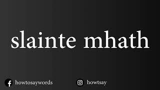 How To Pronounce slainte mhath [upl. by Brandea]