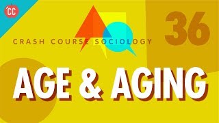 Age amp Aging Crash Course Sociology 36 [upl. by Tteve]