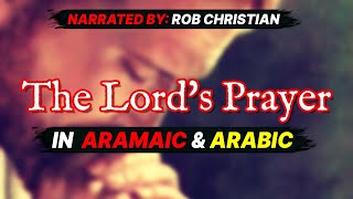 Lords Prayer in Aramaic amp Arabic  Narrator Rob Christian [upl. by Crim599]